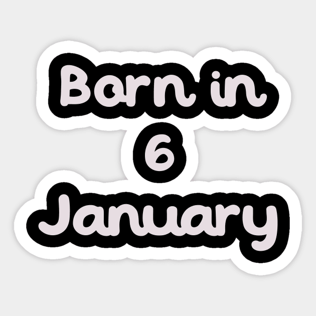 Born In 6 January Sticker by Fandie